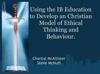Using the IB Education to Develop an Christian Model of Ethical Thinking and Behaviour.