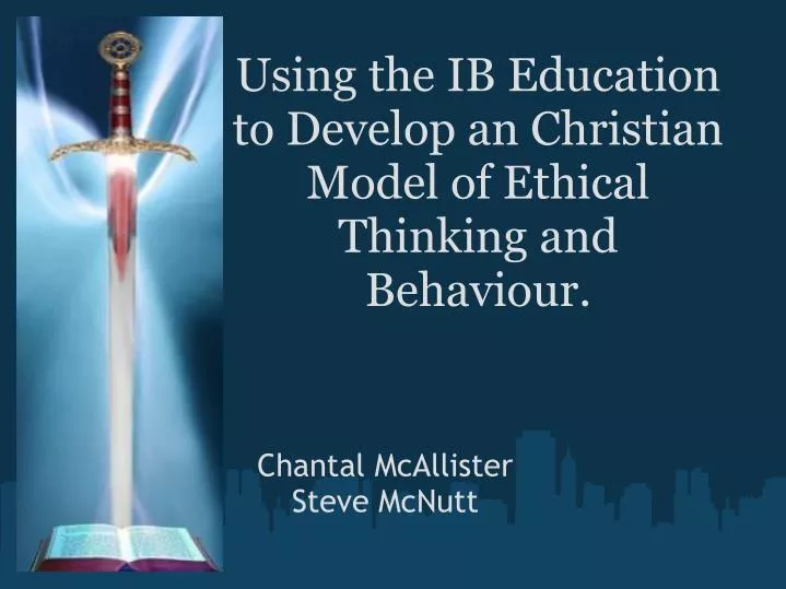 using the ib education to develop an christian model of ethical thinking and behaviour