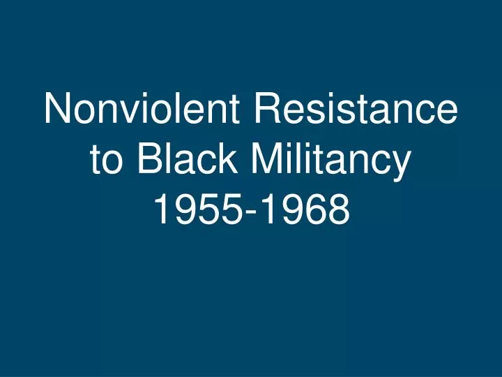 nonviolent resistance to black militancy 1955 1968
