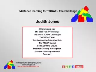 Where we are now The 2003 TOGAF Challenge The 2004-5 TOGAF Challenges The TOGAF Team Architecting-the-Enterprise Role Th