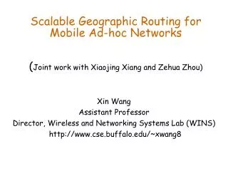 Scalable Geographic Routing for Mobile Ad-hoc Networks ( Joint work with Xiaojing Xiang and Zehua Zhou)