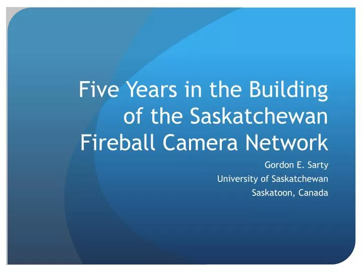 five years in the building of the saskatchewan fireball camera network