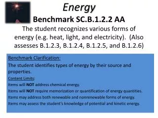 Benchmark Clarification: The student identifies types of energy by their source and properties. Content Limits : Items w