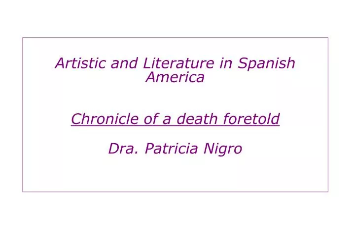 artistic and literature in spanish america chronicle of a death foretold dra patricia nigro
