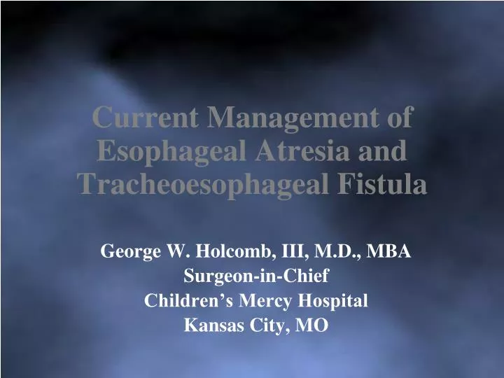 current management of esophageal atresia and tracheoesophageal fistula