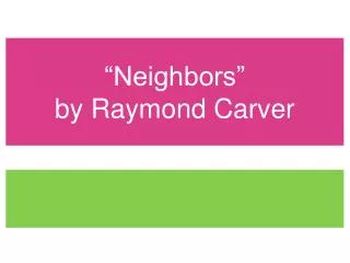 “Neighbors” by Raymond Carver