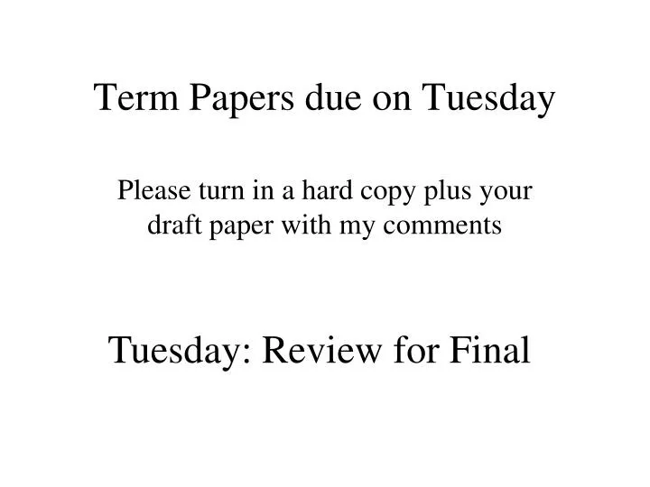 term papers due on tuesday