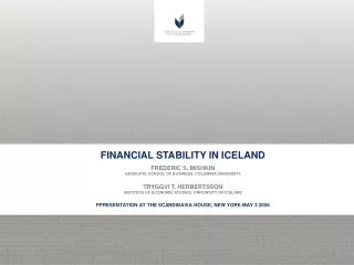 FINANCIAL STABILITY IN ICELAND FREDERIC S. MISHKIN GRADUATE SCHOOL OF BUSINESS, COLUMBIA UNIVERSITY TRYGGVI T. HERBERTSS