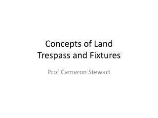 Concepts of Land Trespass and Fixtures