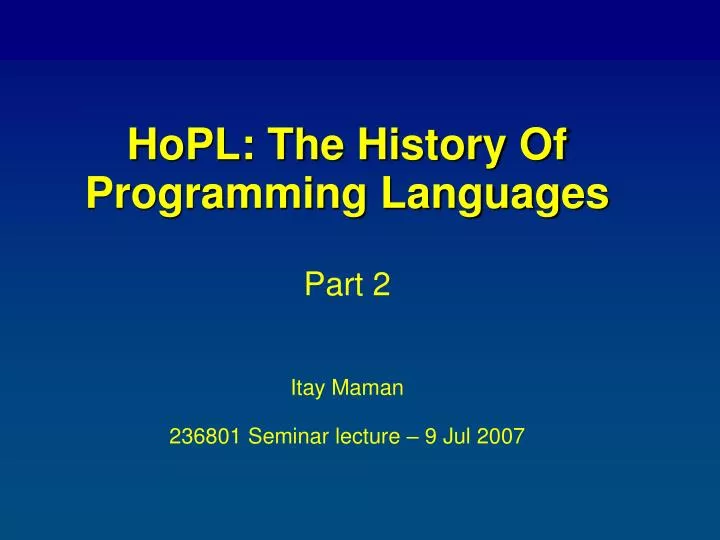 hopl the history of programming languages part 2 itay maman 236801 seminar lecture 9 jul 2007