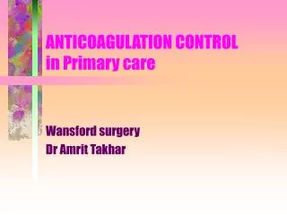 ANTICOAGULATION CONTROL in Primary care