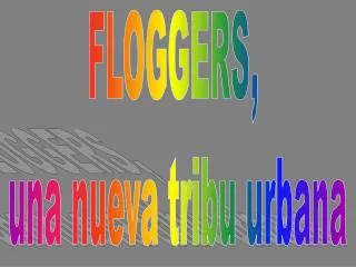FLOGGERS, una nueva tribu urbana