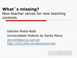 What´s missing? New teacher selves for new teaching contexts