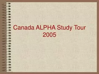 Canada ALPHA Study Tour 2005
