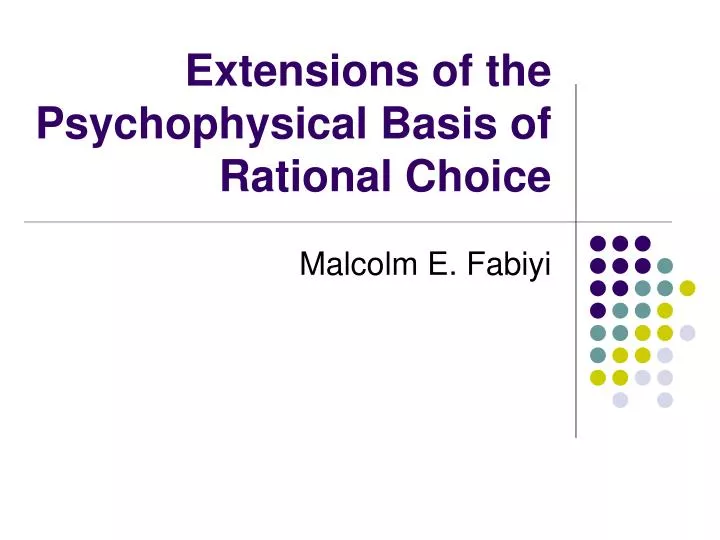 extensions of the psychophysical basis of rational choice