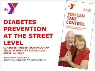 DIABETES PREVENTION AT THE STREET LEVEL DIABETES PREVENTION PROGRAM YMCA OF GREATER LOUISVILLE APRIL 14, 2011