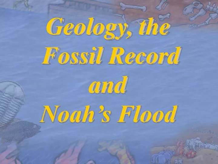 geology the fossil record and noah s flood