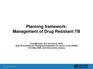 Planning framework: Management of Drug Resistant TB