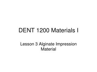 DENT 1200 Materials I