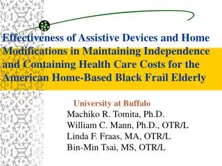 University at Buffalo Machiko R. Tomita, Ph.D. William C. Mann, Ph.D., OTR/L Linda F. Fraas, MA, OTR/L Bin-Min Tsai, MS,