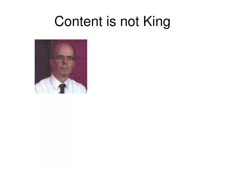content is not king