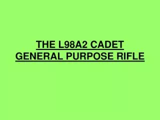 THE L98A2 CADET GENERAL PURPOSE RIFLE