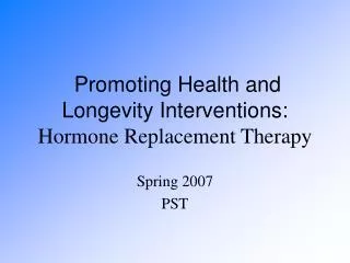 Promoting Health and Longevity Interventions: Hormone Replacement Therapy