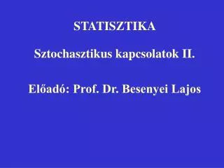 STATISZTIKA Sztochasztikus kapcsolatok II. Előadó: Prof. Dr. Besenyei Lajos