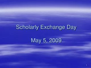 Scholarly Exchange Day May 5, 2009