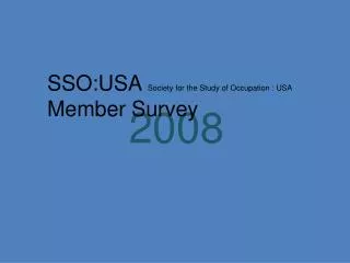 SSO:USA Society for the Study of Occupation : USA Member Survey