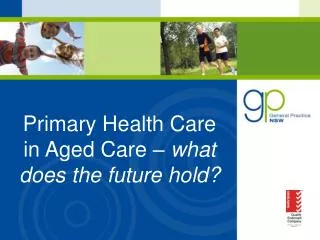 Primary Health Care in Aged Care – what does the future hold?