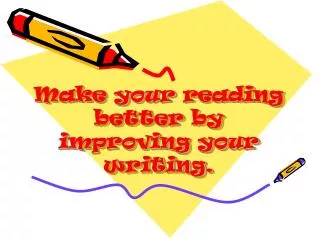 Make your reading better by improving your writing.