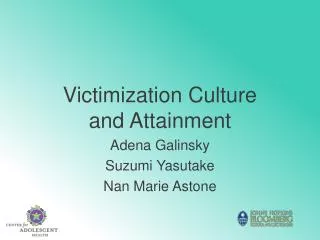Victimization Culture and Attainment Adena Galinsky Suzumi Yasutake Nan Marie Astone
