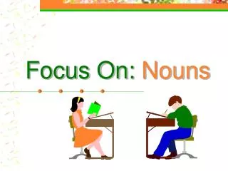 Focus On: Nouns
