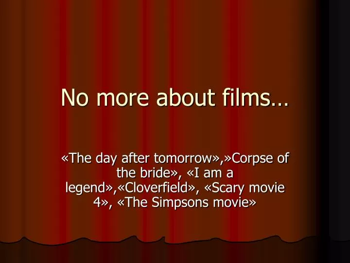 no more about films