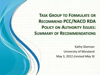 Task Group to Formulate or Recommend PCC/NACO RDA Policy on Authority Issues: Summary of Recommendations
