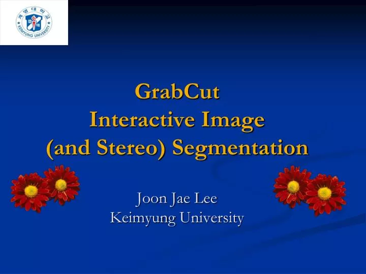 grabcut interactive image and stereo segmentation joon jae lee keimyung university