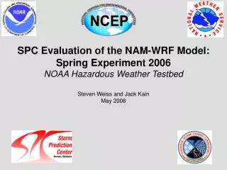 SPC Evaluation of the NAM-WRF Model: Spring Experiment 2006 NOAA Hazardous Weather Testbed