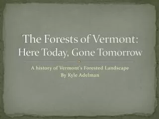 The Forests of Vermont: Here Today, Gone Tomorrow