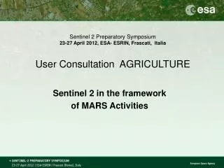 Sentinel 2 Preparatory Symposium 23-27 April 2012, ESA- ESRIN, Frascati, Italia User Consultation AGRICULTURE