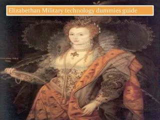 Elizabethan Military technology dummies guide