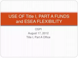 USE OF Title I, PART A FUNDS and ESEA FLEXIBILITY