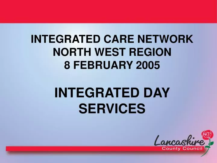 integrated care network north west region 8 february 2005 integrated day services