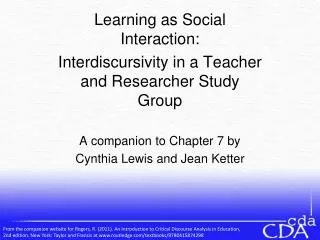 Learning as Social Interaction: Interdiscursivity in a Teacher and Researcher Study Group A companion to Chapter 7 by Cy