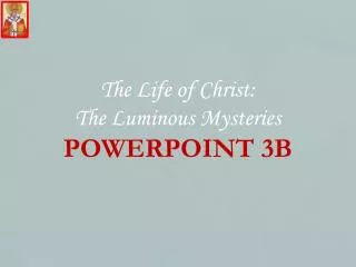 The Life of Christ: The Luminous Mysteries POWERPOINT 3B
