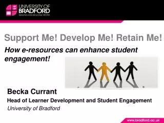 Support Me! Develop Me! Retain Me! How e-resources can enhance student engagement!