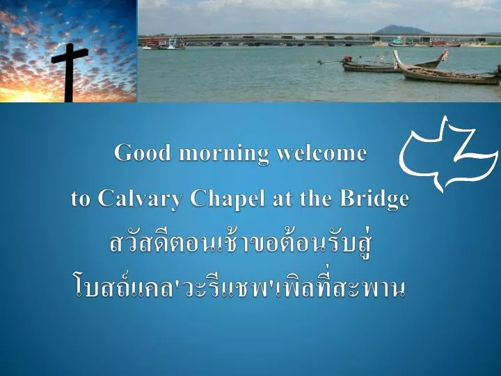 good morning welcome to calvary chapel at the bridge