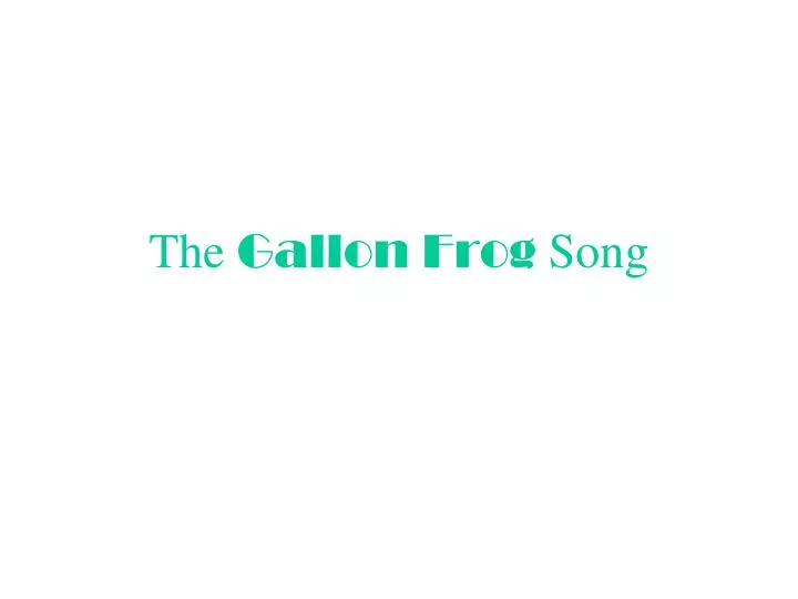 the gallon frog song