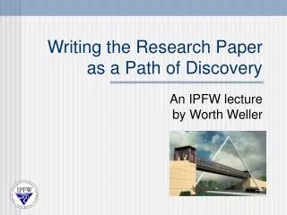 Writing the Research Paper as a Path of Discovery