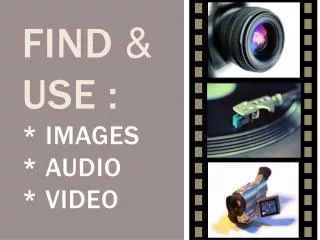 Find &amp; use : * images * audio * video